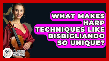 What Makes Harp Techniques Like Bisbigliando So Unique? - Classical Serenade