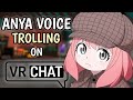 Anya voice trolling on vrchat  vrchat madness