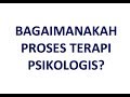 BAGAIMANAKAH PROSES TERAPI PSIKOLOGIS BERLANGSUNG?