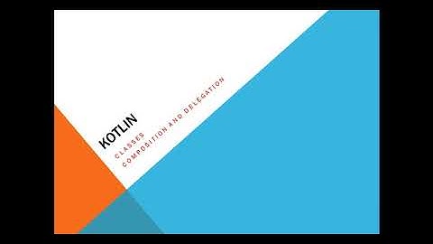 Kotlin Classes Composition and Delegation