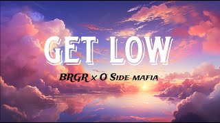 GET LOW -  BRGR and O Side Mafia (Lyrics)
