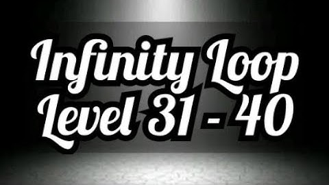 Infinity Loop Ep.4 Level 31,32,33,34,35,36,37,38,39 & 40 Level 31 - 40 | NexGen Fever