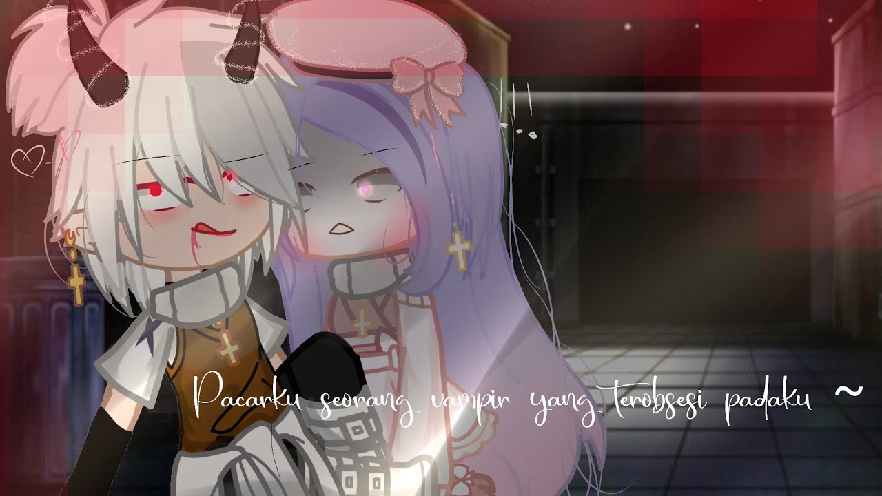 – Pacarku seorang vampir yang terobsesi padaku – Gacha Club Indonesia – Gcmm🇮🇩 –