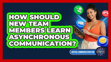 How Should New Team Members Learn Asynchronous Communication?