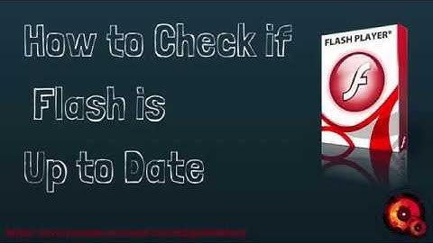 How to Check if Flash is Up to Date