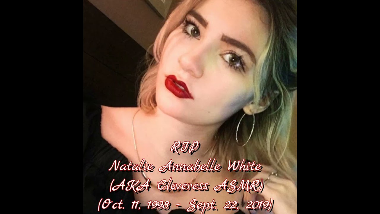 In Remembrance Of Natalie Annabelle White Aka Cloveress Asmr Youtube