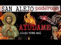  la oracion de san alejo es efectiva  aleja todo lo malo de mi