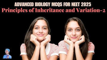 ADVANCED BIOLOGY MCQs for NEET 2025 | Principles of Inheritance and Variation-2 | by Shiksha House