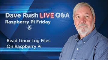 Dave Rush LIVE Q&A Friday, May 20, 2022 - View Linux Logs On Raspberry Pi