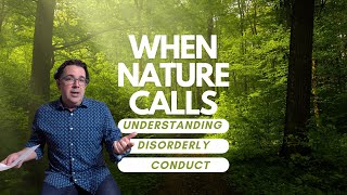 When Nature Calls: Understanding Disorderly Conduct