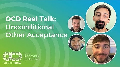 OCD Real Talk: Unconditional Other Acceptance