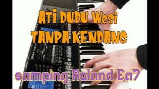 Ati Dudu wesi Tanpa kendang sampling Roland EA 7