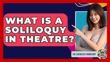 What Is A Soliloquy In Theatre? - The Sociology Workshop
