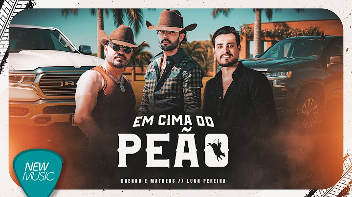 Brenno & Matheus, Luan Pereira - Em Cima do Peão [Clipe Oficial]