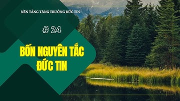 Bài 24: BỐN NGUYÊN TẮC ĐỨC TIN | NỀN TẢNG TĂNG TRƯỞNG THUỘC LINH || MSB