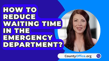 How To Reduce Waiting Time In The Emergency Department? - CountyOffice.org