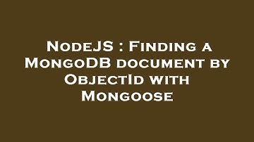NodeJS : Finding a MongoDB document by ObjectId with Mongoose