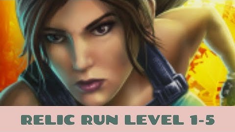 Lara Croft relic run level 1-5