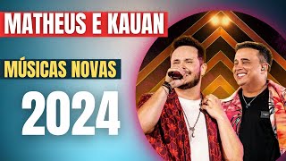 MATHEUS E KAUAN - MUSICAS NOVAS - 2024