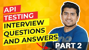 API Testing Interview Questions & Answers || Part 2 (Watch This Before Interview)