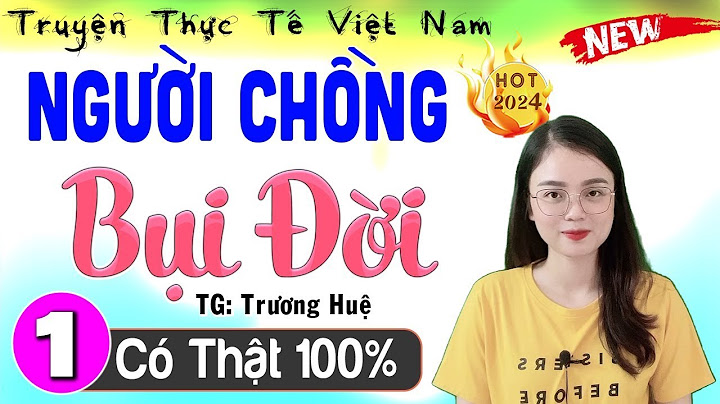 [CỰC CUỐN] Nghe 5 Phút Để Có Giấc Ngủ Ngon; Người Chồng Bụi Đời - Truyện Đêm Khuya Việt Nam Full