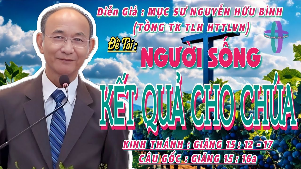 GIẢNG LUẬN : MỤC SƯ NGUYỄN HỮU BÌNH (TỔNG TK TLH HTTLVN) ĐỀ TÀI :NGƯỜI SỐNG KẾT QUẢ CHO CHÚA #httlvn