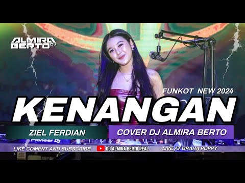 FUNKOT - KENANGAN [ ZIEL FERDIAN ] NEW 2024 | COVER STYLE DJ ALMIRA BERTO