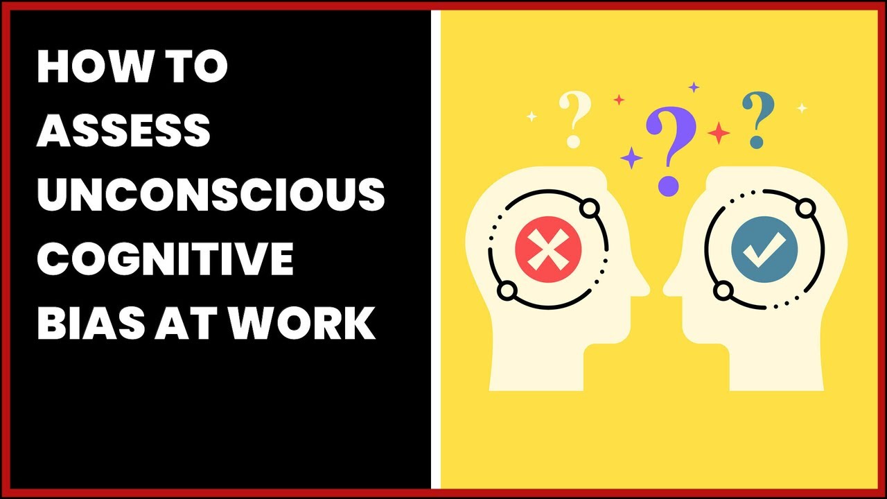 HOW TO ASSESS UNCONSCIOUS COGNITIVE BIAS AT WORK YouTube HOW TO ASSESS UNCONSCIOUS COGNITIVE BIAS AT WORK YouTube