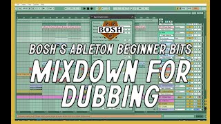 Mixdown for Dubbing: Bosh's Ableton Beginner Bits
