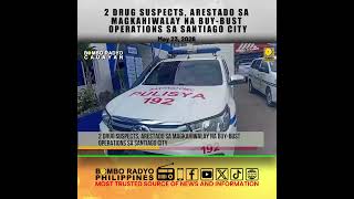 2 DRUG SUSPECTS, ARESTADO SA MAGKAHIWALAY NA BUY BUST OPERATIONS SA SANTIAGO CITY