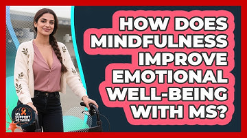 How Does Mindfulness Improve Emotional Well-being With MS? - MS Support Network