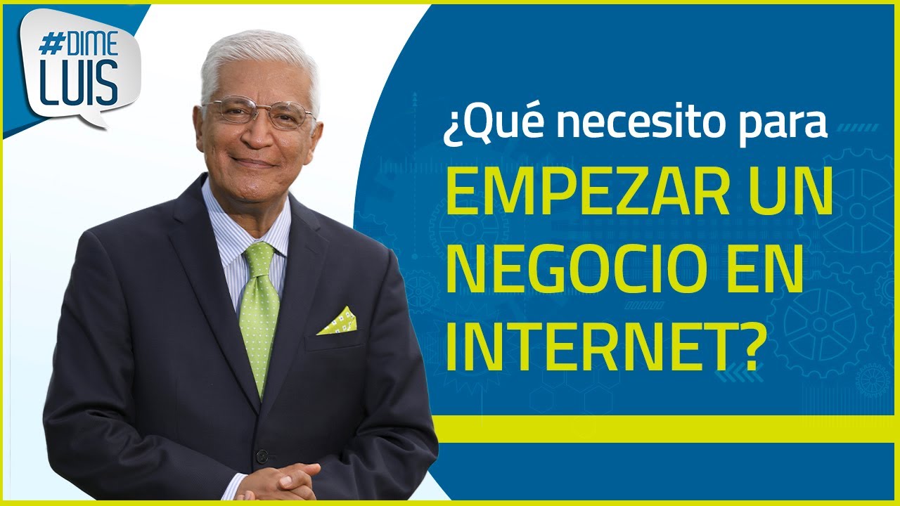 Dime Luis | Qué necesito para comenzar un negocio en Internet