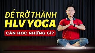 Lộ Trình Học Khóa Đào Tạo Huấn Luyện Viên Yoga Tại Học Viện Yoga T.Kim Việt Nam