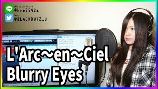 Blurry Eyes / L'Arc〜en〜Ciel(cover)