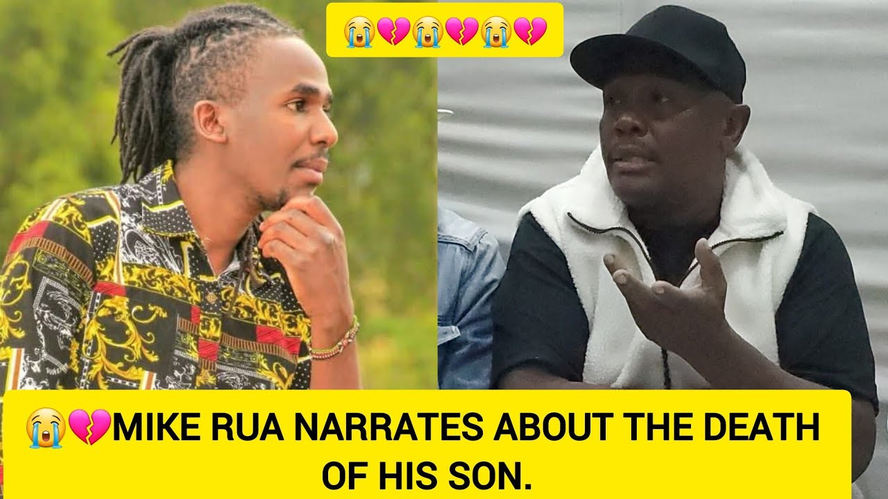 😭💔MIKE RUA NARRATES ABOUT THE DEATH OF HIS SON, MUIRURI. - YouTube