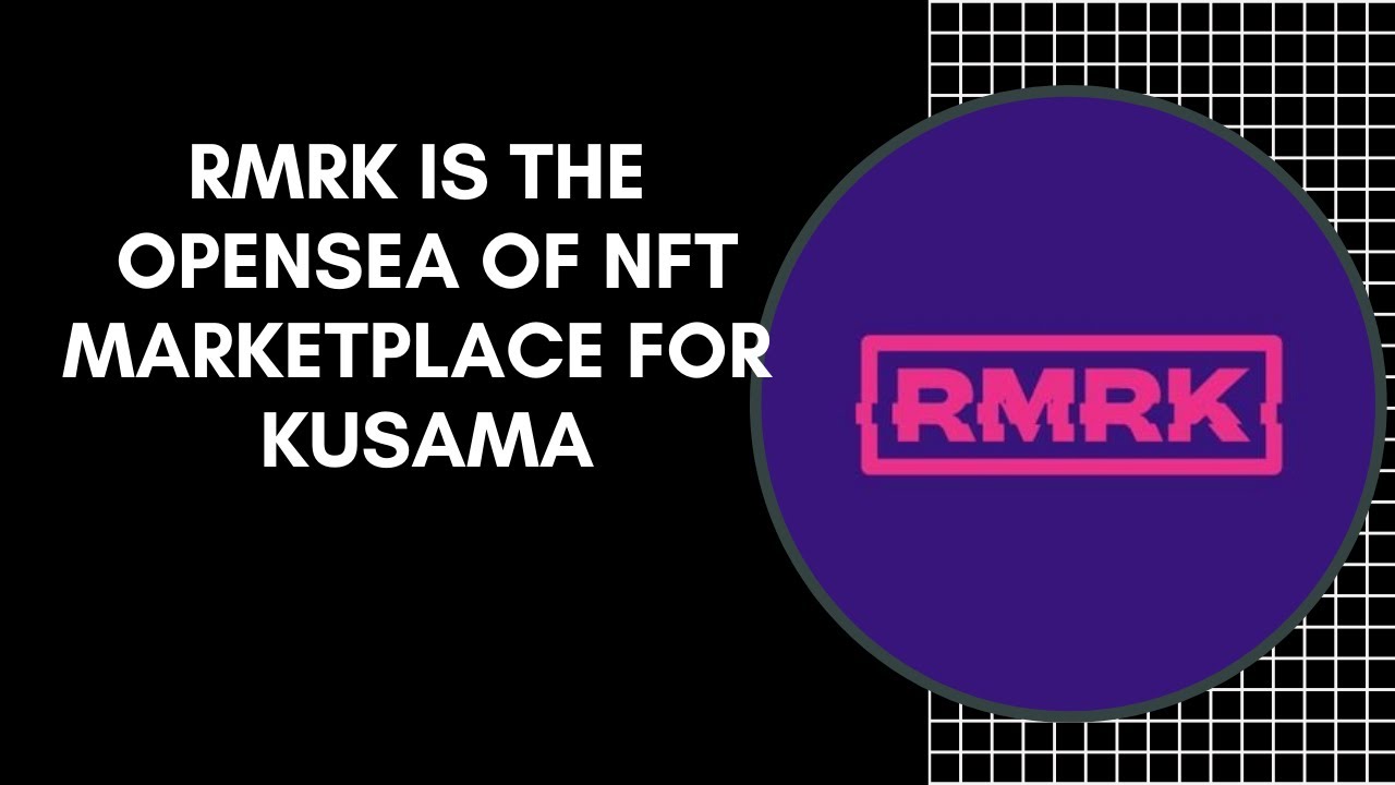 RMRK IS THE OPENSEA OF NFT MARKETPLACE FOR KUSAMA