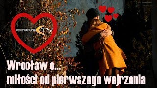 Wrocław o... miłości od pierwszego wejrzenia