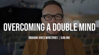 How to conquer double mindedness | Graham Jones