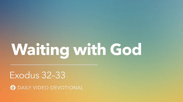 Waiting on God | Exodus 32-33 | Our Daily Bread Video Devotional