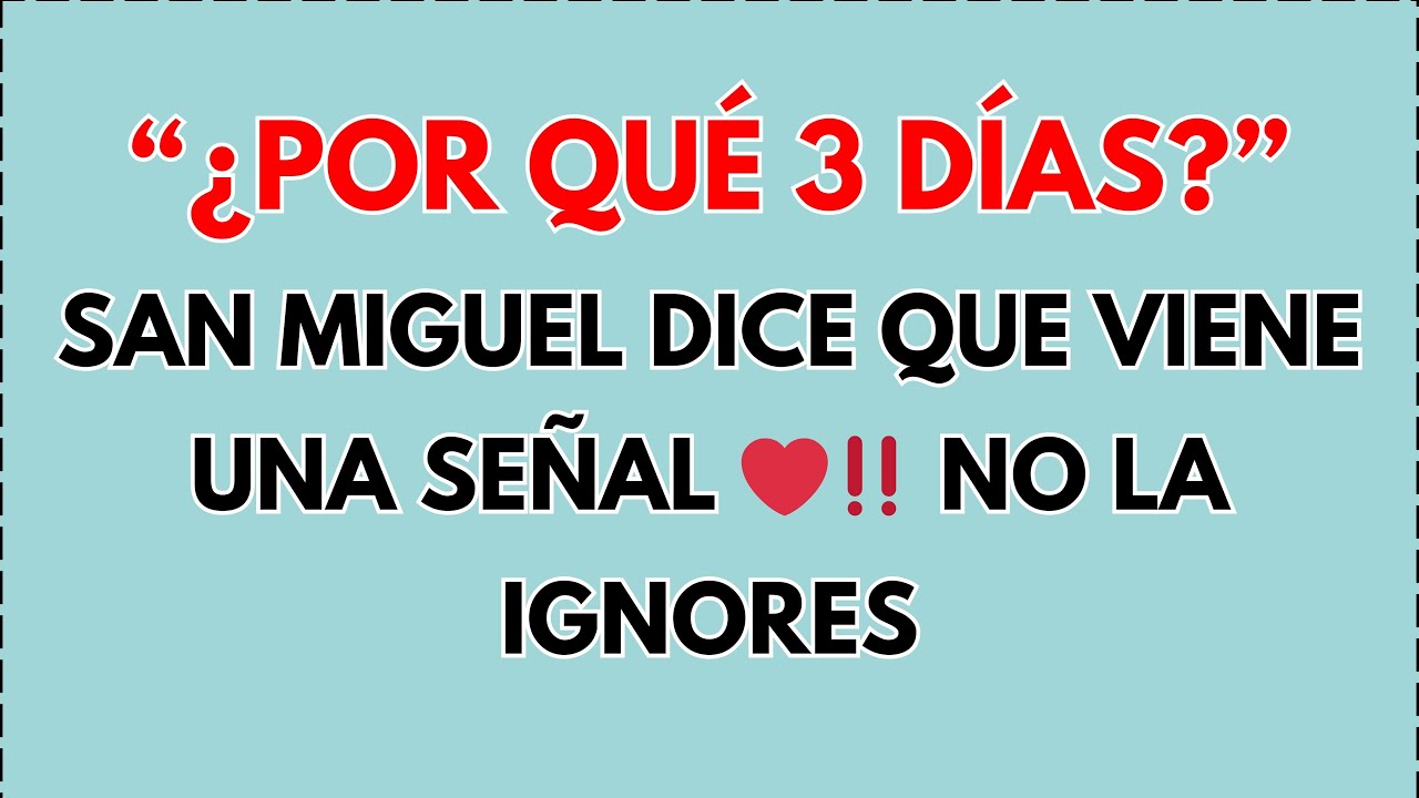 Espera—¿por qué 3 días? San Miguel dice que viene una SEÑAL… No la ignores