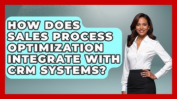 How Does Sales Process Optimization Integrate With CRM Systems? | Sales Saas Breakdown News