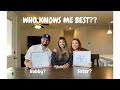 WHO KNOWS ME BEST?? HUBBY VS SISTER!