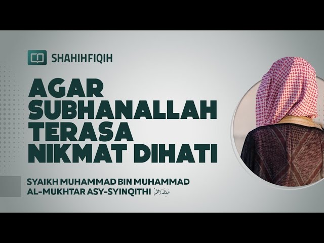 Agar Subhanallah Terasa Nikmat Dihati - Syaikh Muhammad bin Muhammad Al-Mukhtar Asy-Syinqithi class=