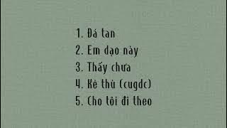 [Playlist #1]| kẻ thù, đá tan, thấy chưa,...