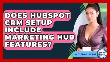 Does HubSpot CRM Setup Include Marketing Hub Features? - Sales Pro Blueprint