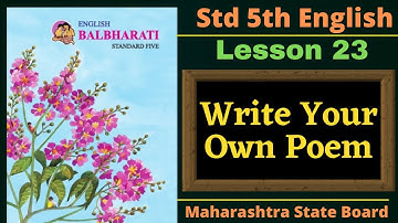 Lesson 23 Write Your Own Poem | Class 5th | English | Maharashtra State Board | Explanation