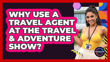 Why Use A Travel Agent At The Travel & Adventure Show? - Conventions Network
