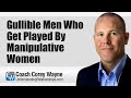 Gullible Men Who Get Played By Manipulative Women