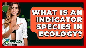What Is An Indicator Species In Ecology? - Biology For Everyone