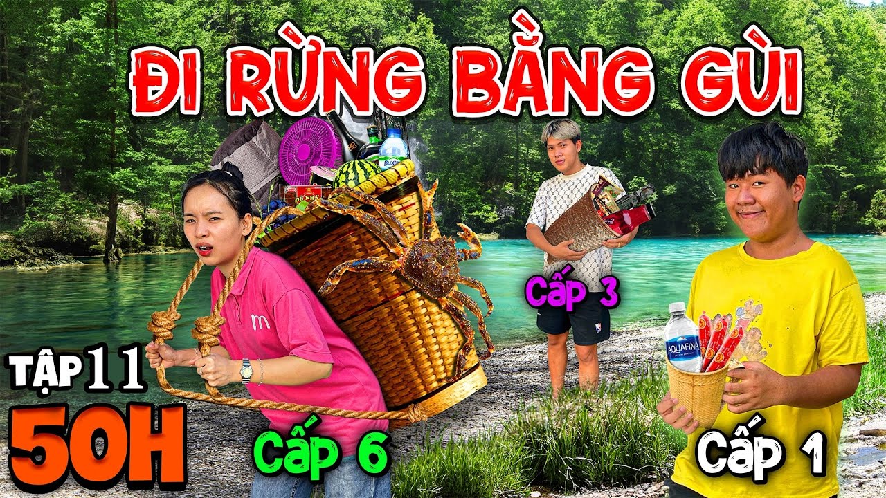 Thử Thách 50 Giờ Sống Trong Rừng | Tập 11: 50h Cắm Trại Đi Rừng Bằng Gùi Cấp 1 vs Cấp 6